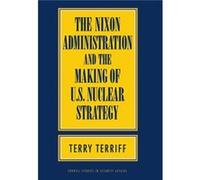 The Nixon Administration and the Making of U.S. Nuclear Strategy by Terry Terriff Terry Terriff (Auteur)