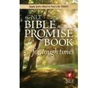 The Nlt Bible Promise Book For Tough Times