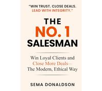 THE NO. 1 SALESMAN: Win Loyal Clients and Close More Deals-The Modern, Ethical Way