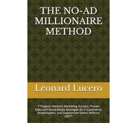 THE NO-AD MILLIONAIRE METHOD: **Organic Network Marketing Success: Proven Sales and Social Media Strategies for E-Commerce, Dropshippers, and Supplement Sellers Without Ads**