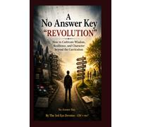 THE NO ANSWER KEY "REVOLUTION": How to Cultivate Wisdom, Resilience, and Character beyond the Curriculum