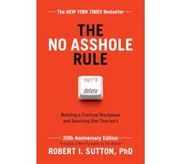 The No Asshole Rule (20th Anniversary Edition): Building a Civilized Workplace and Surviving One That Isn't