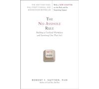 The No Asshole Rule Robert I. Sutton (Auteur)