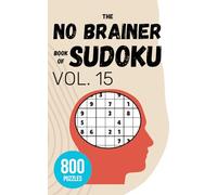 The No Brainer Book of Sudoku - Vol 15: 800 Puzzles