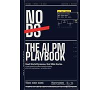 The No-BS AI Product Playbook: The AI PM Playbook: Real-World Systems, Not Slide Decks