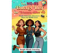 The No-BS Bucket List for Women After 40: Finally Achievable Adventures Minus the Midlife Crisis