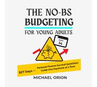 THE NO-BS BUDGETING FOR YOUNG ADULTS: $27 Days - Personal Finance Survival QuickStart Guide One Paycheck at a Time