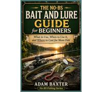 The No-BS Fishing Bait & Lure Guide for Beginners: What to Use, When to Use It, and Where to Cast for More Fish