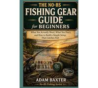 The No-BS Fishing Gear Guide for Beginners: What You Actually Need, What You Don’t, and How to Build a Simple Setup That Catches Fish