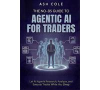 The No-BS Guide To Agentic AI For Traders: Let AI Agents Research, Analyze, and Execute Trades While You Sleep