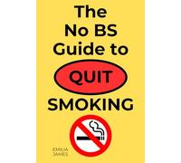 The No BS Guide to Quit Smoking: Understand the Psychology Behind Smoking to Tackle it Effectively