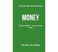 THE NO-BS LIFE MANUAL: Book 1: MONEY - How to not be broke