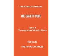 THE NO-BS LIFE MANUAL: THE SAFETY CODE