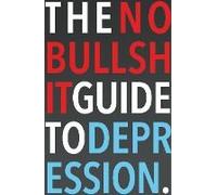 The No-Bullshit Guide To Depression