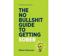 The No Bullshit Guide to Getting Sober