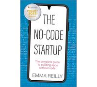 The No-Code Startup: The complete guide to building apps without code