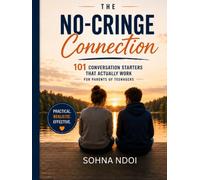 The No-Cringe Connection: 101 Conversation Starters That Actually Work for Parents of Teenagers