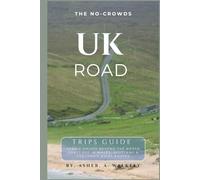 The No-Crowds UK Road Trips Guide: Scenic Drives Beyond the North Coast 500 in Wales, Scotland & England's Quietest Routes