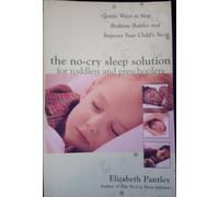 The No-Cry Sleep Solution For Toddlers And Preschoolers: Gentle Ways To Stop Bedtime Battles And Improve Your Child's Sleep