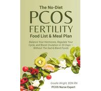 The No-Diet PCOS Fertility Food List & Meal Plan: Balance Your Hormones, Regulate Your Cycle, and Boost Ovulation in 30 Days - Without The Sad & Bland Foods