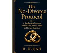 The No-Divorce Protocol: A Step-by-Step System to Rebuild Trust, Repair Conflict and Prevent Separation