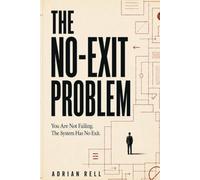 The No-Exit Problem: You Are Not Failing. The System Has No Exit.
