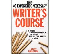 The No-Experience-Necessary Writer's Course Scott Edelstein (Auteur)