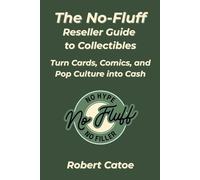 The No-Fluff Reseller Guide to Collectibles: Turn Cards, Comics, and Pop Culture into Cash