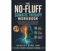 The No-Fluff Somatic Therapy Workbook: A 4-Week, 3-in-1 Vagus Nerve Reset: Polyvagal Theory, Somatic Exercises & Daily Trackers to Calm Anxiety and Release Stored Trauma