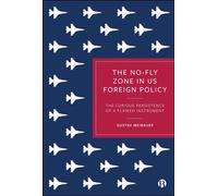 The No-Fly Zone in US Foreign Policy The Curious Persistence of a Flawed Instrument - Gustav Meibauer - Bristol University Press - ebook (ePub) - Livre