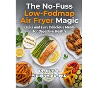 THE NO-FUSS LOW-FODMAP AIR FRYER MAGIC: QUICK AND EASY DELICIOUS MEALS FOR DIGESTIVE HEALTH