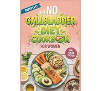 The No Gallbladder Diet Cookbook for Women: Hormone-Balancing Meal Plan and recipes to Stop Bloating, Manage Weight, and Heal Your Gut After Surgery (Without Feeling Deprived)