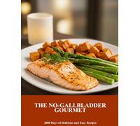 The No-Gallbladder Gourmet: 2000 Days Of Delicious And Easy Recipes