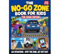 The No-Go Zone Book for Kids: The Comic Edition: 60 Real-Life Situations in Full Comic Pages: A Street-Smart Kids' Guide to Spotting Hidden Dangers, Handling Tricky Situations, and Getting Out Fast
