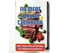 The No Meat Athlete Cookbook: 100+ Plant-Based Recipes For Athletic Excellence