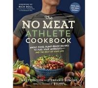 The No Meat Athlete Cookbook