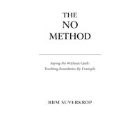 The No Method: Saying No Without Guilt: Teaching Boundaries by Example