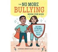The No More Bullying Book for Kids Become Strong Happy and BullyProof by Vanessa Green Allen & Illustrated by Emmeline Pidgen Vanessa Green Allen , Illustrated by Emmeline Pidgen (Auteur)