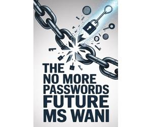The No More Passwords Future: A deep dive into implementing FIDO2, WebAuthn, and passkeys for developers and IT admins to eliminate the greatest security vulnerability