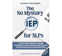 The No Mystery IEP for SLPs: A School-Based Speech Language Pathologist's Guide to Writing, Reporting, and Implementing Individual Education Plans