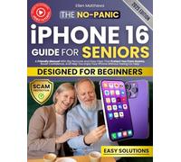 THE NO-PANIC IPHONE 16 Guide for Seniors: A Friendly Manual With Big Pictures and Easy Fixes That Protect You From Scams, Boost Confidence, and Help You Enjoy Your iPhone Without Asking for Help