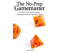 The No-Prep Gamemaster: Or How I Learned to Stop Worrying and Love Random Tables