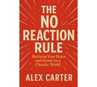 The No Reaction Rule: Reclaim Your Peace and Power in a Chaotic World