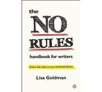 The No Rules Handbook for Writers (know the rules so you can break them) Lisa Goldman (Auteur)