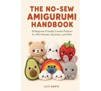 THE NO-SEW AMIGURUMI HANDBOOK: 20 Beginner-Friendly Crochet Patterns for Adorable Mini Animals, Keychains, and Gifts You Can Finish in an Afternoon