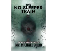 The No Sleeper Train: 38 Short Horror Stories