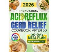 The No-Stress Acid Reflux & GERD Relief Cookbook: Quick, Trigger-Free Comfort-Food Recipes to Calm GERD and LPR, Stop Heartburn and Throat Pain, and Help You Eat with Confidence