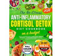 THE NO-STRESS ANTI-INFLAMMATORY CORTISOL DETOX DIET COOKBOOK ON A BUDGET: QUICK, NOURISHING MEALS TO LOWER STRESS, BALANCE HORMONES, AND HEAL INFLAMMATION FOR LASTING ENERGY AND INNER CALM