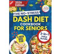 The No-Stress DASH Diet Cookbook for Seniors: A Proven Meal Plan with Delicious, Budget-Friendly and Expert Approved Recipes to Lose Weight and Lower Blood Pressure Using Simple Ingredients