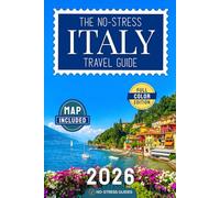 The No-Stress Italy Travel Guide: A Full-Color Handbook with Real Prices, Honest Advice and Clear Answers to Every Planning Question [INCLUDES: Map, Day-by-Day Itineraries, Food & Budget Tips]